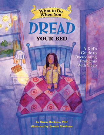 What to Do When You Dread Your Bed: A Kid's Guide to Overcoming Problems with Sleep by Dawn Huebner 9781433803185
