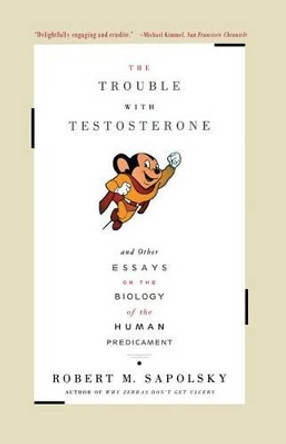 The Trouble with Testosterone by Robert M. Sapolsky 9780684838915