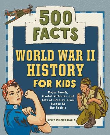 World War II History for Kids: 500 Facts! by Kelly Milner Halls 9781648763762