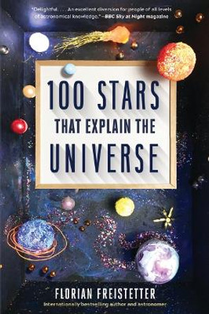 100 Stars That Explain the Universe by Florian Freistetter 9781891011115