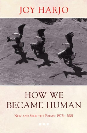 How We Became Human: New and Selected Poems 1975-2002 by Joy Harjo 9780393325348