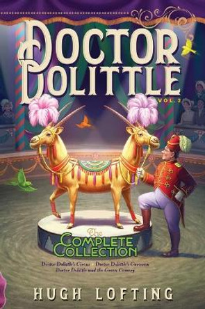 Doctor Dolittle the Complete Collection, Vol. 2: Doctor Dolittle's Circus; Doctor Dolittle's Caravan; Doctor Dolittle and the Green Canary by Hugh Lofting 9781534448933