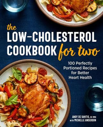 The Low-Cholesterol Cookbook for Two: 100 Perfectly Portioned Recipes for Better Heart Health by Andy de Santis, Rd 9781646115976