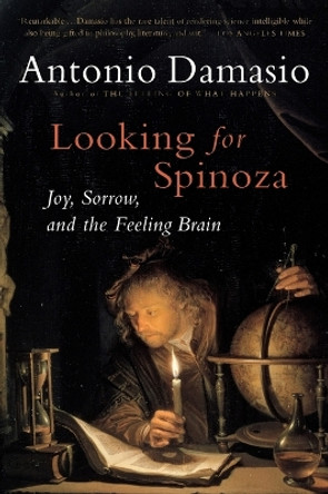 Looking for Spinoza: Joy, Sorrow, and the Feeling Brain by Antonio Damasio 9780156028714