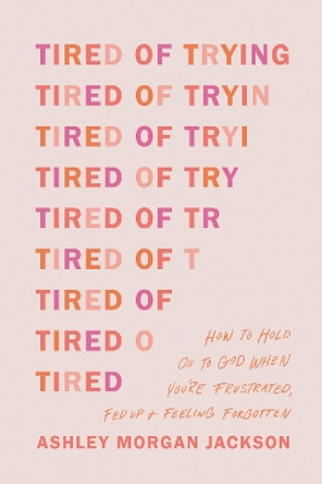 Tired of Trying by Ashley Morgan Jackson 9781496471895