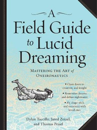 Field Guide to Lucid Dreaming: Mastering the Art of Oneironautics by Workman Publishing 9780761177395