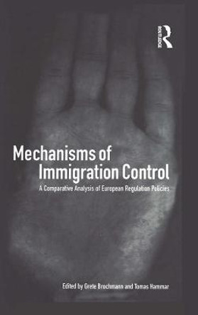 Mechanisms of Immigration Control: A Comparative Analysis of European Regulation Policies by Grete Brochmann