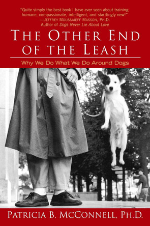 The Other End of the Leash: Why We Do What We Do Around Dogs by Patricia McConnell 9780345446787