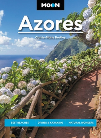 Moon Azores (Second Edition): Best Beaches, Diving & Kayaking, Natural Wonders by Carrie-Marie Bratley 9781640499942