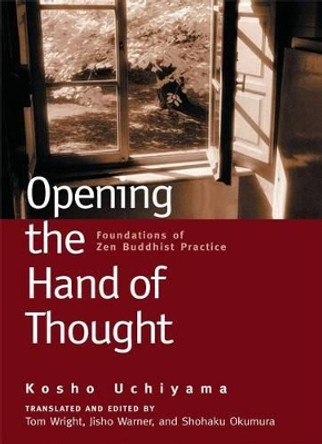 Opening the Hand of Thought: Foundations of Zen Buddhist Practice by Kosho Uchiyama 9780861713578