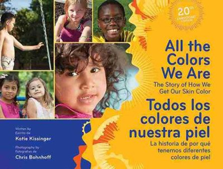 All The Colors We Are / Todos los colores de nuestra piel: The Story of How We Get Our Skin Color/La historia de por que tenemos diferentes colores de piel by Katie Kissinger 9781605540795