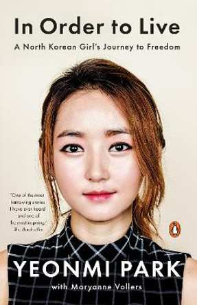 In Order to Live: A North Korean Girl's Journey to Freedom by Yeonmi Park 9780143109747