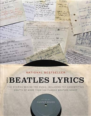 The Beatles Lyrics: The Stories Behind the Music, Including the Handwritten Drafts of More Than 100 Classic Beatles Songs by Hunter Davies 9780316247177