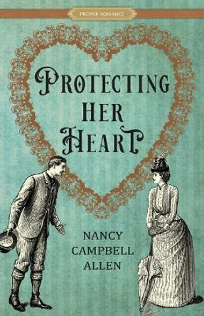 Protecting Her Heart by Nancy Campbell Allen 9781639931699