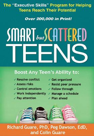Smart but Scattered Teens: The &quot;Executive Skills&quot; Program for Helping Teens Reach Their Potential by Richard Guare 9781609182298