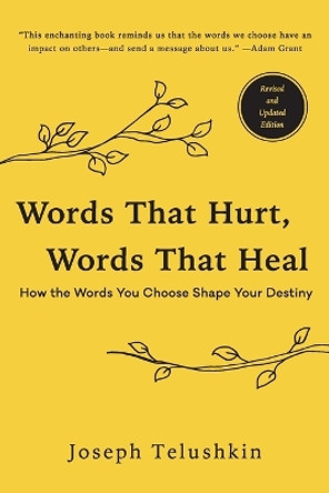 Words That Hurt, Words That Heal, Revised Edition: How the Words You Choose Shape Your Destiny by Rabbi Joseph Telushkin 9780062896377