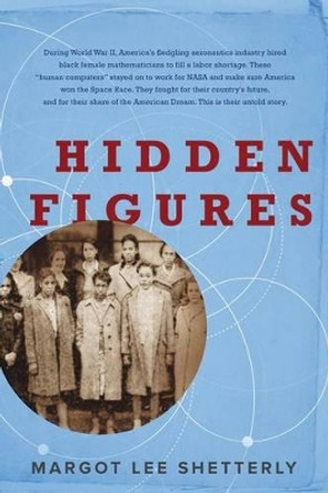 Hidden Figures: The Story of the African-American Women Who Helped Win the Space Race by Margot Lee Shetterly 9780062363596