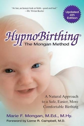 Hypnobirthing: The Mongan Method the Natural Approach to a Safe, Easier, More Comfortable Birthing by Marie F. Mongan 9780757318375