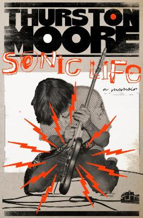 Sonic Life: A Memoir by Thurston Moore 9780385548656