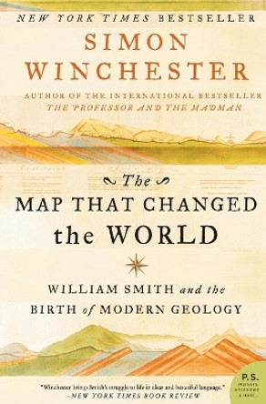 The Map That Changed the World: William Smith and the Birth of Modern Geology by Author and Historian Simon Winchester 9780061767906