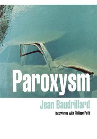 Paroxysm: Interviews with Philippe Petit by Jean Baudrillard