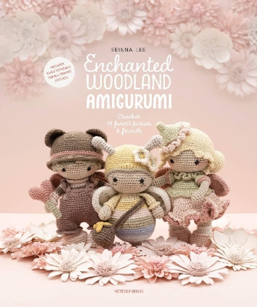Enchanted Woodland Amigurumi: Crochet 15 Forest Fairies & Friends by Erinna Lee 9789491643507