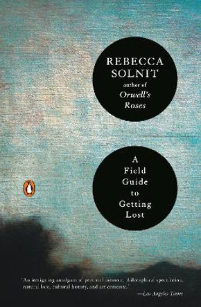 A Field Guide to Getting Lost by Rebecca Solnit 9780143037248