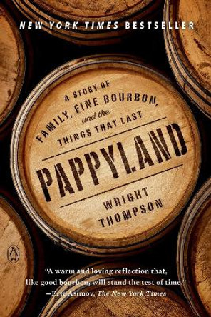 Pappyland: A Story of Family, Fine Bourbon, and the Things That Last by Wright Thompson 9780735221277