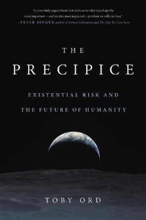 The Precipice: Existential Risk and the Future of Humanity by Toby Ord 9780316484923