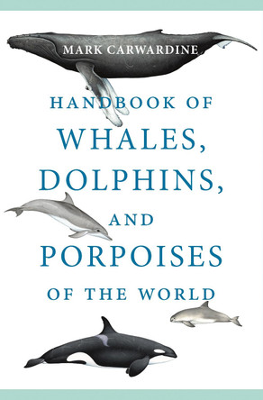 Handbook of Whales, Dolphins, and Porpoises of the World by Mark Carwardine 9780691202105