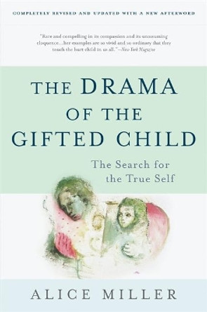 The Drama of the Gifted Child: The Search for the True Self, Third Edition by Alice Miller 9780465016907