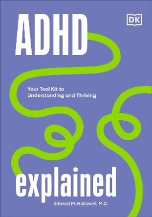 ADHD Explained: Your Tool Kit to Understanding and Thriving by Edward Hallowell 9780744084429