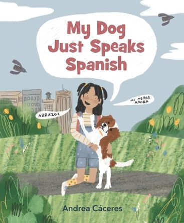 My Dog Just Speaks Spanish by Andrea Cáceres 9781536222784