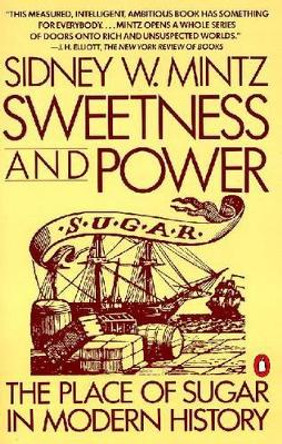 Sweetness and Power: The Place of Sugar in Modern History by Sidney W. Mintz 9780140092332