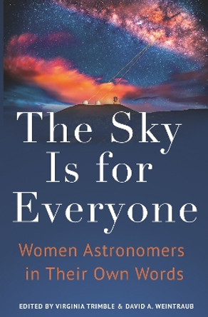 The Sky Is for Everyone: Women Astronomers in Their Own Words by Virginia Trimble 9780691253916