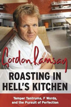 Roasting in Hell's Kitchen: Temper Tantrums, F Words, and the Pursuit of Perfection by Gordon Ramsay 9780061191985