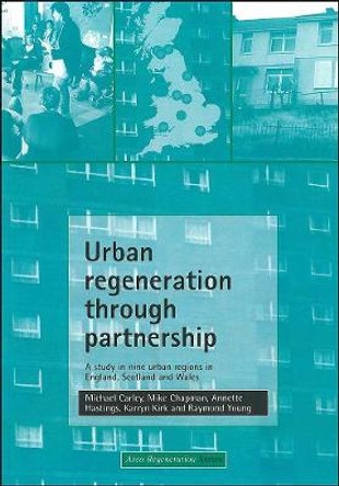 Urban regeneration through partnership: A study in nine urban regions in England, Scotland and Wales by Michael Carley