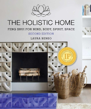 The Holistic Home: Feng Shui for Mind, Body, Spirit, Space by Laura Benko 9781510778757