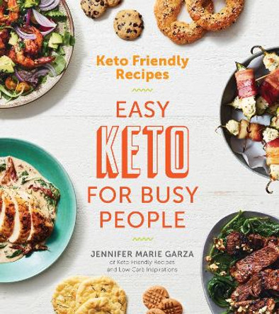 Keto Friendly Recipes: Easy Keto for Busy People by Jennifer Marie Garza 9780358120865