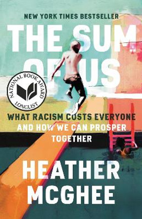 The Sum of Us: What Racism Costs Everyone and How We Can Prosper Together by Heather McGhee 9780525509585