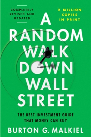 A Random Walk Down Wall Street: The Best Investment Guide That Money Can Buy by Burton G. Malkiel 9781324035435