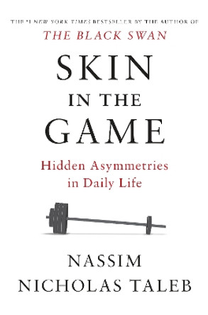 Skin in the Game: Hidden Asymmetries in Daily Life by Nassim Nicholas Taleb 9780425284629