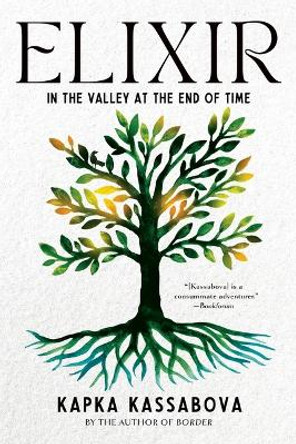 Elixir: In the Valley at the End of Time by Kapka Kassabova 9781644452332