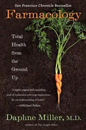 Farmacology: Total Health from the Ground Up by Daphne Miller 9780062103154