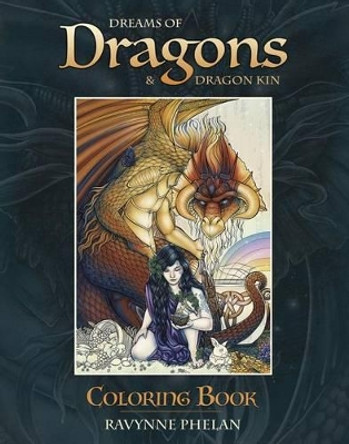 Dreams of Dragons & Dragon Kin Coloring Book by Ravynne Phelan 9780738752808