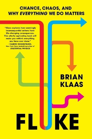 Fluke: Chance, Chaos, and Why Everything We Do Matters by Brian Klaas 9781668006528