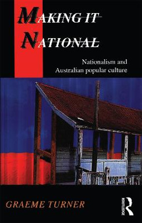 Making it National: Nationalism and Australian Popular Culture by Graeme Turner