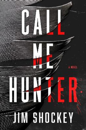 Call Me Hunter: A Novel by Jim Shockey 9781668010358