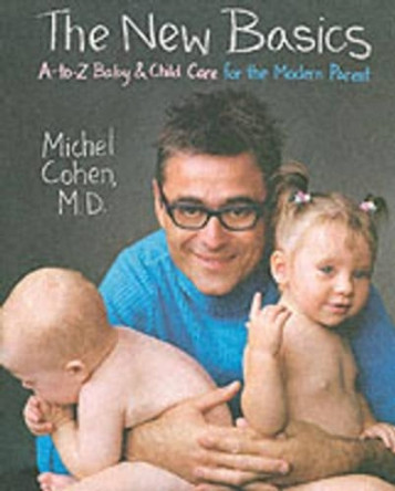 The New Basics: A-Z Baby And Child Care For The Modern Parent by Michael Cohen 9780060535483