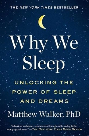 Why We Sleep: Unlocking the Power of Sleep and Dreams by Matthew Walker 9781501144325